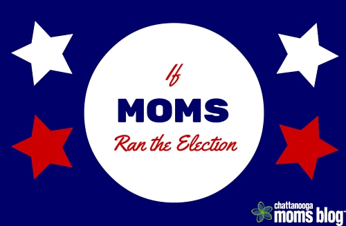 If Moms Ran the Election