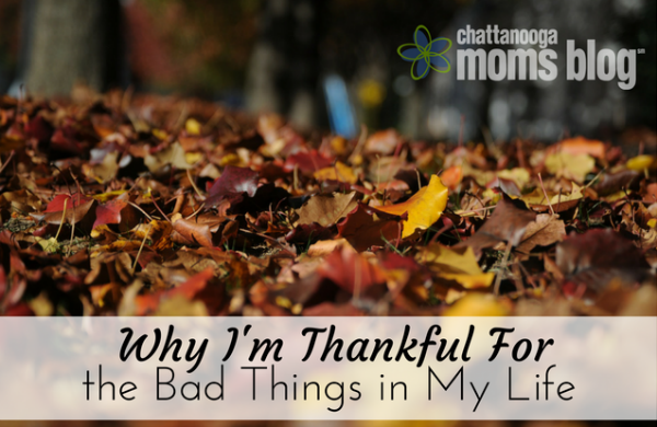 Why I'm Thankful for the Bad Things in My Life