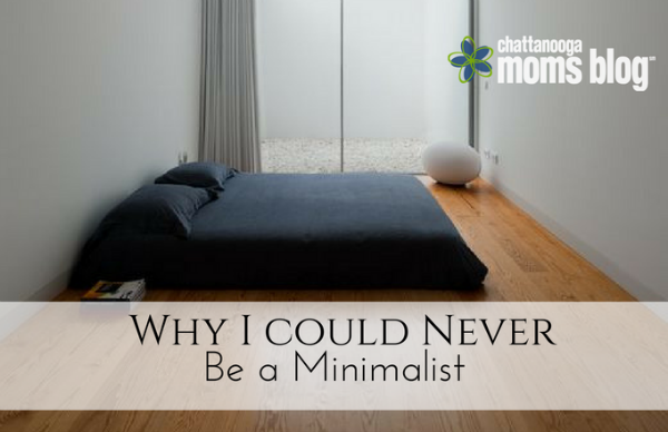 Why I Could Never Be a Minimalist