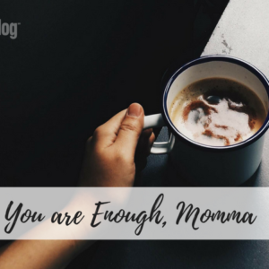 You are Enough, Momma